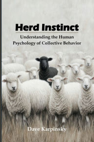 Title: Herd Instinct: Understanding the Human Psychology of Collective Behavior, Author: Dave Karpinsky