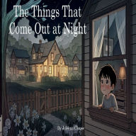 Title: The Things That Come Out at Night, Author: JOLEENA CLOUSE