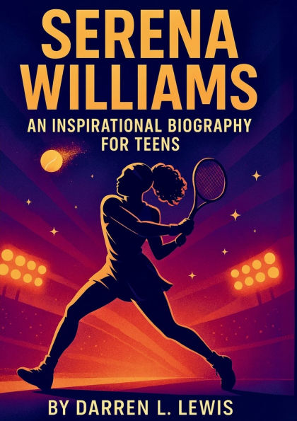 SERENA WILLIAMS AN INSPIRATIONAL BIOGRAPHY FOR TEENS