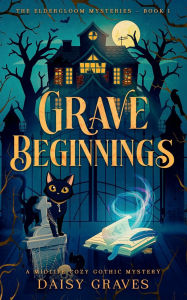 Title: Grave Beginnings: A Midlife Cozy Gothic Mystery, Author: Daisy Graves
