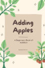 Adding Apples: A Beginners Book of Addition: