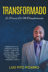 Title: Transformado: El Proceso de Mi Transformacion, Author: Luis Pito   Pizarro