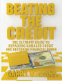 BEATING THE CREDIT: A COMPREHENSIVE GUIDE TO CREDIT REPAIR AND REBUILDING