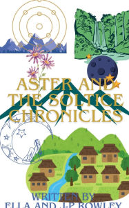 Title: Aster And The Solstice Chronicles, Author: Ella And J-p Rowley