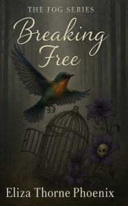 Title: Breaking Free: A story & survival guide, Author: Eliza Thorne Phoenix
