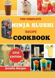 Title: THE COMPLETE NINJA SLUSHI RECIPE COOKBOOK, Author: Harper Amelia