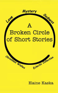 Title: A Broken Circle of Short Stories, Author: Elaine Kaska