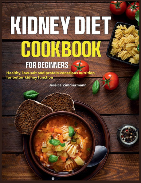 Kidney Diet Cookbook for Beginners: Healthy, low-salt and protein-conscious nutrition for better kidney function