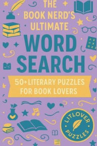 Title: The Book Nerd's Ultimate Word Search: 60+ Literary Puzzles for Book Lovers: From Shakespeare & Classics to BookTok & Contemporary Bestsellers, Author: LitLover Puzzles