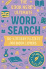 The Book Nerd's Ultimate Word Search: 60+ Literary Puzzles for Book Lovers: From Shakespeare & Classics to BookTok & Contemporary Bestsellers