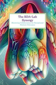 Title: The RDA-Lab Synergy Mastering Collaboration for Exceptional Denture Outcomes, Author: Joleena Clouse