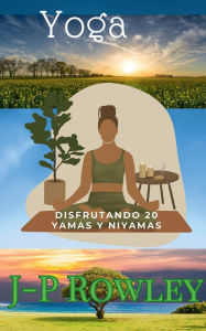 Title: Cómo ir más allá, enseñar a otros, a tu comunidad y a ti mismo con yamas y niyamas, Author: J-p Rowley