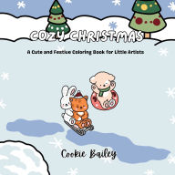 Title: Cozy Christmas: A Cute and Festive Coloring Book for Little Artists, Author: Cookie Bailey