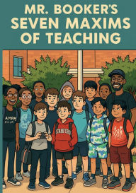 Title: Mr. Booker's Seven Maxims of Teaching, Author: Gary Booker