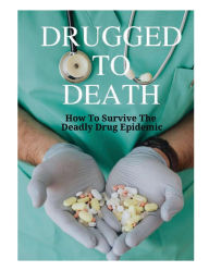 Title: Drugged To Death: How To Survive The Deadly Drug Epidemic, Author: Joyce Peters Phd