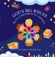 Title: God's Big Rules: The Ten Commandments For Little Hearts:, Author: Yahnisa Leah-baht Israel