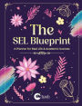 The Social-Emotional Learning Blueprint (A Planner For Real Life & Academic Success)