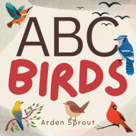Title: ABC Birds: Alphabet of Avians for Kids Ages 1 - 5 With Bird Facts and Rhymes, Author: Arden Sprout