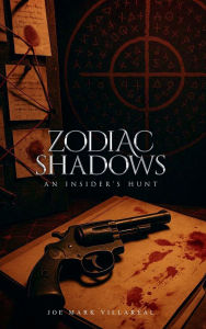 Title: Zodiac Shadows: An Insider's Hunt, Author: Joe Mark Villareal