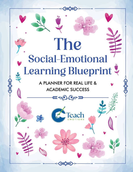 The Social-Emotional Learning Blueprint (A Planner For Real Life & Academic Success)