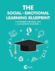 Title: The Social-Emotional Learning Blueprint (A Planner For Real Life & Academic Success), Author: Dennis Ibude
