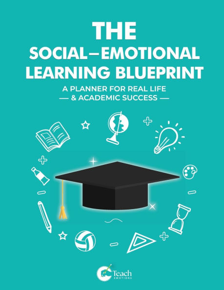 The Social-Emotional Learning Blueprint (A Planner For Real Life & Academic Success)