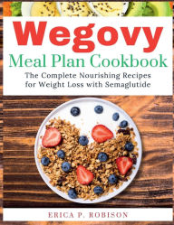 Title: Wegovy Meal Plan Cookbook: Wegovy Meal Plan Cookbook, Author: ERICA P. ROBISON