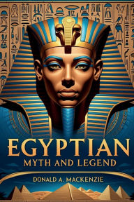 Title: Egyptian Myth and Legend, Author: Donald A. Mackenzie