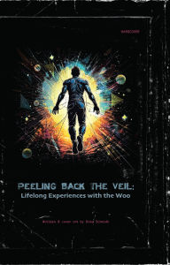 Title: Peeling Back the Veil: :Lifelong Experiences with the Woo, Author: Drew Schmidt