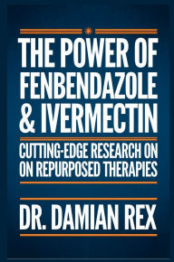 Title: The Power Of Fenbendazole & Ivermectin: Cutting Edge Research On Repurposed Therapies, Author: Dr Damien Rex