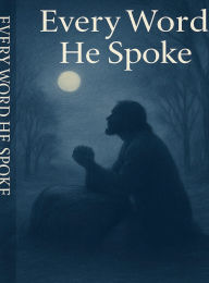 Title: Every Word He Spoke, Author: CHRIST