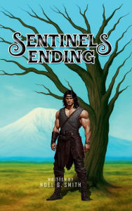 Title: SENTINELS ENDING: A FANTASY NOVEL, Author: Noel G. Smith