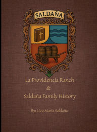Title: La Providencia Ranch & Saldana Family History, Author: Liza Saldana