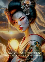 Title: AI. ART Volume Twenty-One: Japanese Geisha's, Author: Choice Fowler