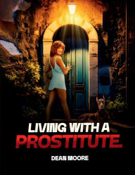 Title: Living with a Prostitute, Author: Dean Moore