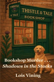 Title: Thistle & Tale Bookshop Murder ... Shadows in the Stacks (Book 2), Author: Lois Vining