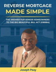 Title: Reverse Mortgage Made Simple, Author: Joseph Peay