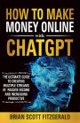 How to Make Money Online with ChatGPT: The Ultimate Guide to Creating Multiple Streams of Passive Income and Increasing Productivity