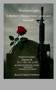 Title: Shattered Light: A Mother's Story of Grief, Love, and Survival, Author: Lori Caputo-hartford