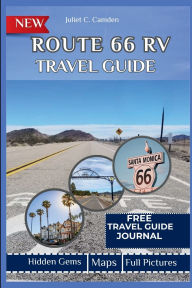 Title: Route 66 Travel Guide: Explore the Heart of America: Your Ultimate Road Trip Companion, Author: Juliet C. Camden