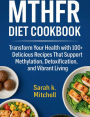 MTHFR Diet Cookbook: Transform Your Health with 100+ Delicious Recipes That Support Methylation, Detoxification, and Vibrant Living