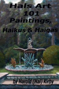 Title: Hals Art, 101 Paintings and Haikus: Hals Art, Author: Harold Kirby
