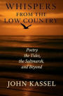 Whispers of the Low Country - Poems: The Tides, The Saltmarsh, and Beyond: