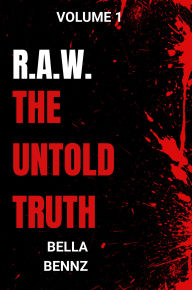 Title: R.A.W.: THE UNTOLD TRUTH VOLUME 1, Author: Bella Bennz
