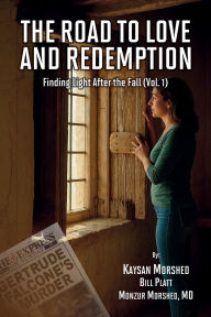 Title: THE ROAD TO LOVE AND REDEMPTION: Finding Light after the fall: VOLUME-I:, Author: Kaysan Morshed