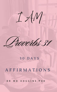 Title: I AM Proverbs 31: 30 Days Affirmations, Author: MD Hoggins PhD