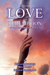 Title: THE ROAD TO LOVE AND REDEMPTION: Finding Light after the fall: VOLUME-III:, Author: Kaysan Morshed