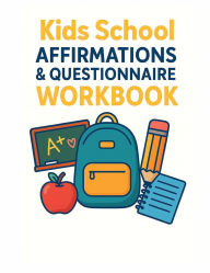 Title: Kids School Affirmations & Question Workbook: Positive Daily Affirmations, Fun Questions, and Interactive Activities to Build Confidence, Gratitude, and Social-Emotio, Author: Christelle Renea