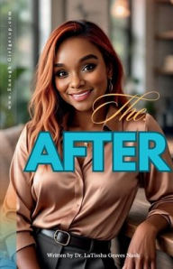 Title: The After: A DEVOTIONAL JOURNAL FOR ACHIEVING HAPPINESS FOREVER AFTER, Author: Latissha Graves Nash
