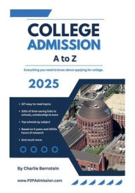 Title: College Admission A to Z: What You Need to Know to Get into YOUR top School, Author: Charlie Bernstein